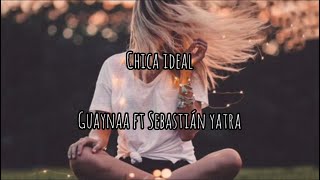 Chica Ideal - Guaynaa y Sebastián Yatra (letra)