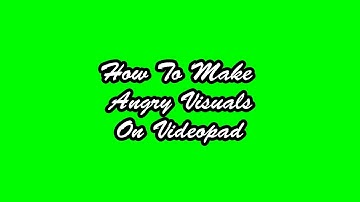 How To Make Angry [_] Visuals On Videopad