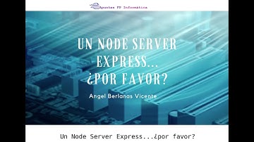 Un Node Server Express... ¿por favor? (I Congreso Virtual Apuntes FP Informática 14/05/2020)