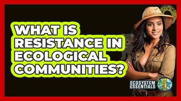 What Is Resistance In Ecological Communities? - Ecosystem Essentials