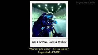 Die For You- Justin Bieber (Legendado/Tradução)