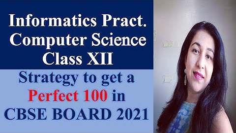 Sure Shot Strategy to Score a Perfect 100 in XII Computer Science and Informatics Practices 2021
