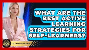 What Are The Best Active Learning Strategies For Self-learners? - College Dropout Millionaire