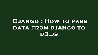 Django : How to pass data from django to d3.js