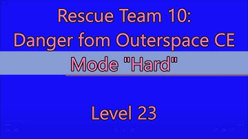 Rescue Team 10: Danger From Outer Space CE Level 23