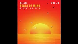 Peace of Mind Vol 48 | Sunday Sounds | Slow Jam Mix | DJ Ace ♠️