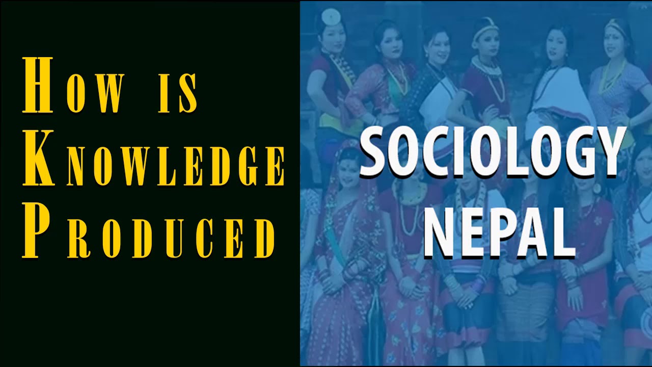 How Is Knowledge Produced Sociology Nepal YouTube