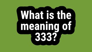 What is the meaning of 333