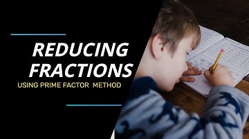 Reducing Fractions Using the Prime Factor Method