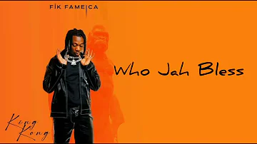 Fik Fameica - Who Jah Bless ( official audio ) [ King Kong Album ]