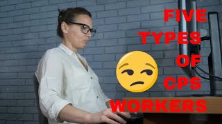 The 5 Types of CPS Workers  Helpful or Not? #cps