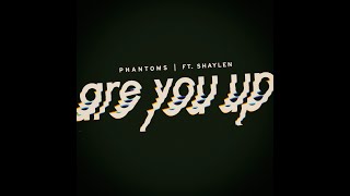 Phantoms - Are You Up? Ft. Shaylen (Official Lyric Video)