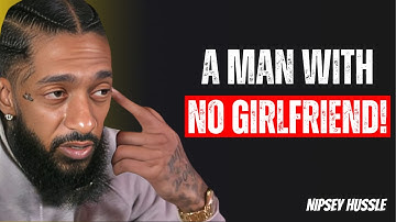 A Man with No Girlfriend | Powerful Motivation for Single Men || Nipsey Hussle