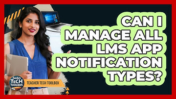 Can I Manage All LMS App Notification Types?