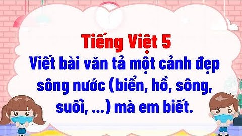 Viết bài văn tả một cảnh đẹp sông nước biển, hồ, sông, suối,  mà em biết