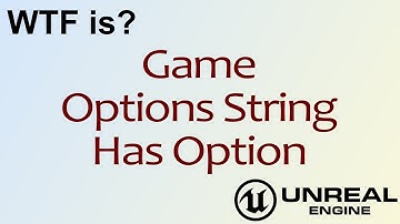 WTF Is? Game Options String - Has Option in Unreal Engine 4 ( UE4 )