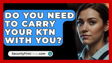 Do You Need To Carry Your KTN With You? - SecurityFirstCorp.com