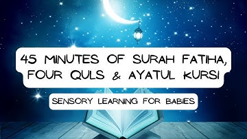 45 Minutes of Surah Fatiha, Four Quls , Ayatul Kursi | Quran for Babies | Sensory Learning