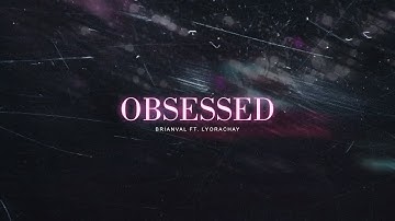 BrianVal ft. LyoraChay - Obsessed (Audio Visualizer)