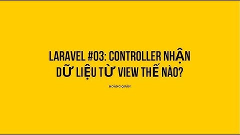 Laravel #03: Controller nhận dữ liệu từ View thế nào?