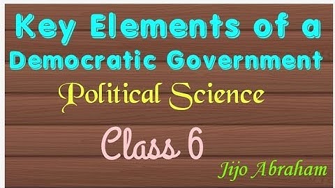 Key Elements of a Democratic Government. Class 6. Political Science.