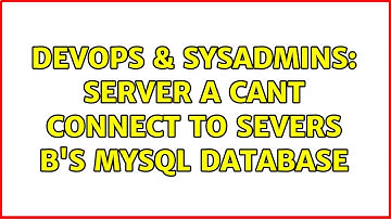 DevOps & SysAdmins: Server A cant connect to Severs B