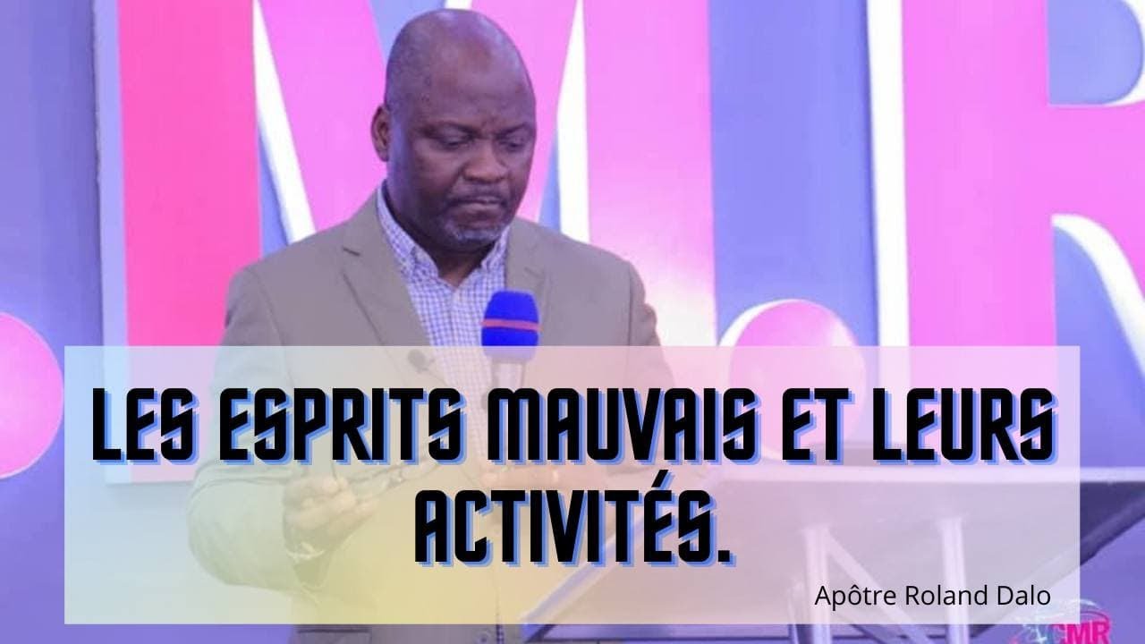 LES ESPRITS MAUVAIS ET LEURS ACTIVITÉS.  Apotre Roland DALO