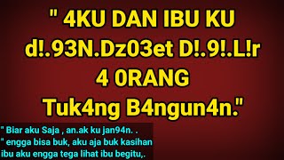 Aku dan Ibu ku d! 9!.L!r || cerpen romantis