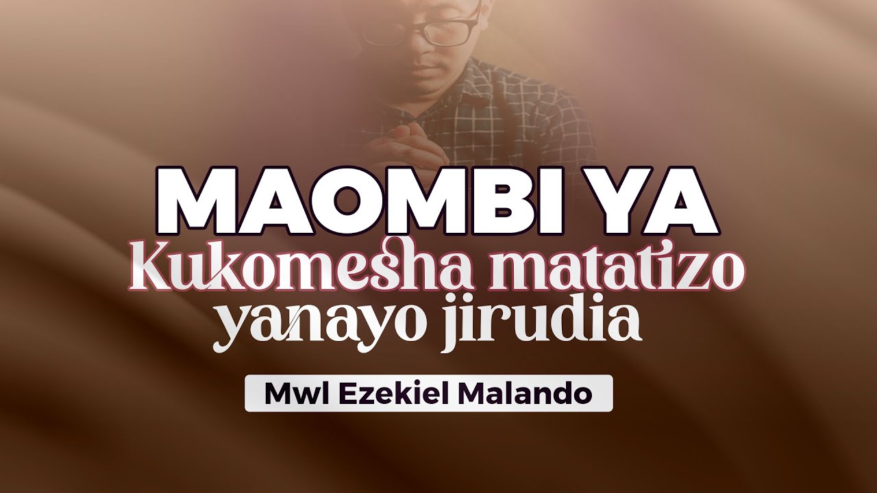 MAOMBI YA KUKOMESHA MATATIZO YANAYO JIRUDIA | MWL EZEKIEL MALANDO | 07 Septemba, 2023