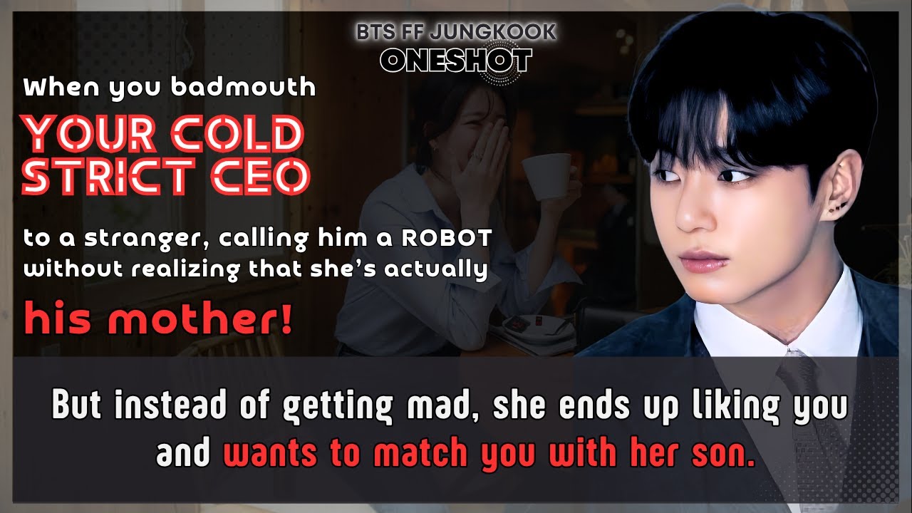 Чонгук FF Badmouth Ваш холодный строгий генеральный директор обращается с незнакомцем, не осознав...