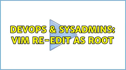 DevOps & SysAdmins: vim re-edit as root (4 Solutions!!)
