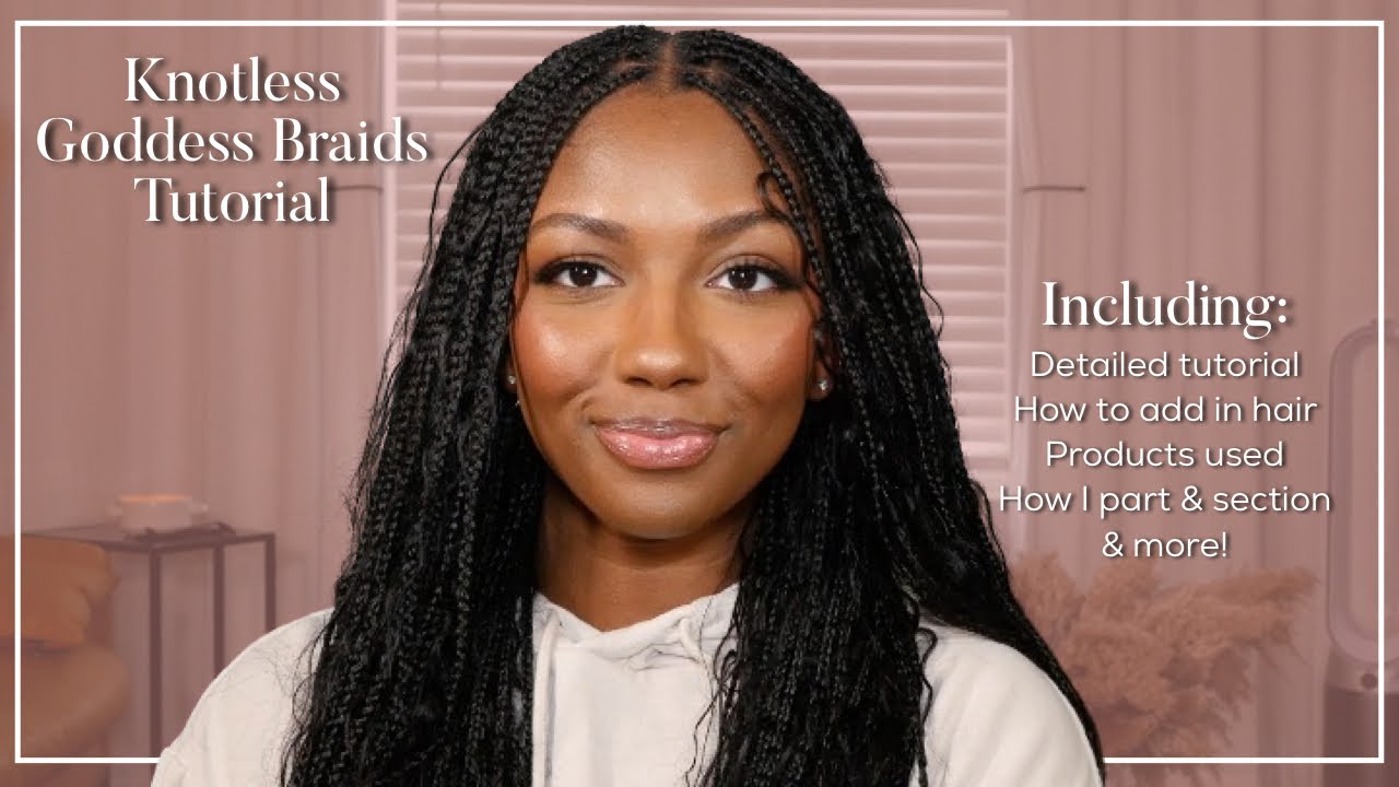 Knotless Goddess Braids Tutorial | Detailed how to for beginners ...