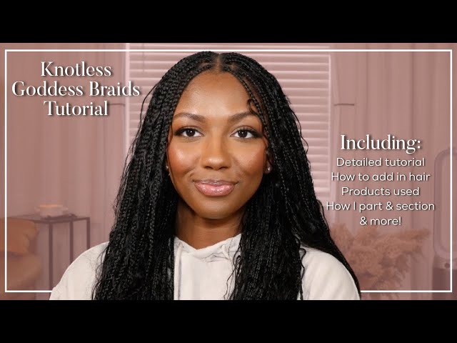 Knotless Goddess Braids Tutorial  Detailed how to for beginners