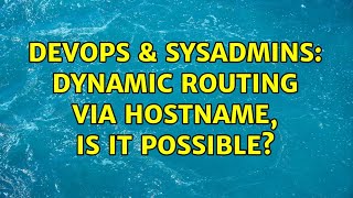Famous DevOps & SysAdmins: Dynamic Routing via hostname, is it possible? (2 Solutions!!) Wealth