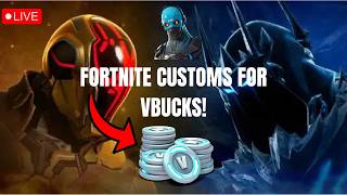 🔴 LIVE- FORTNITE CUSTOMS FOR VBUCKS!