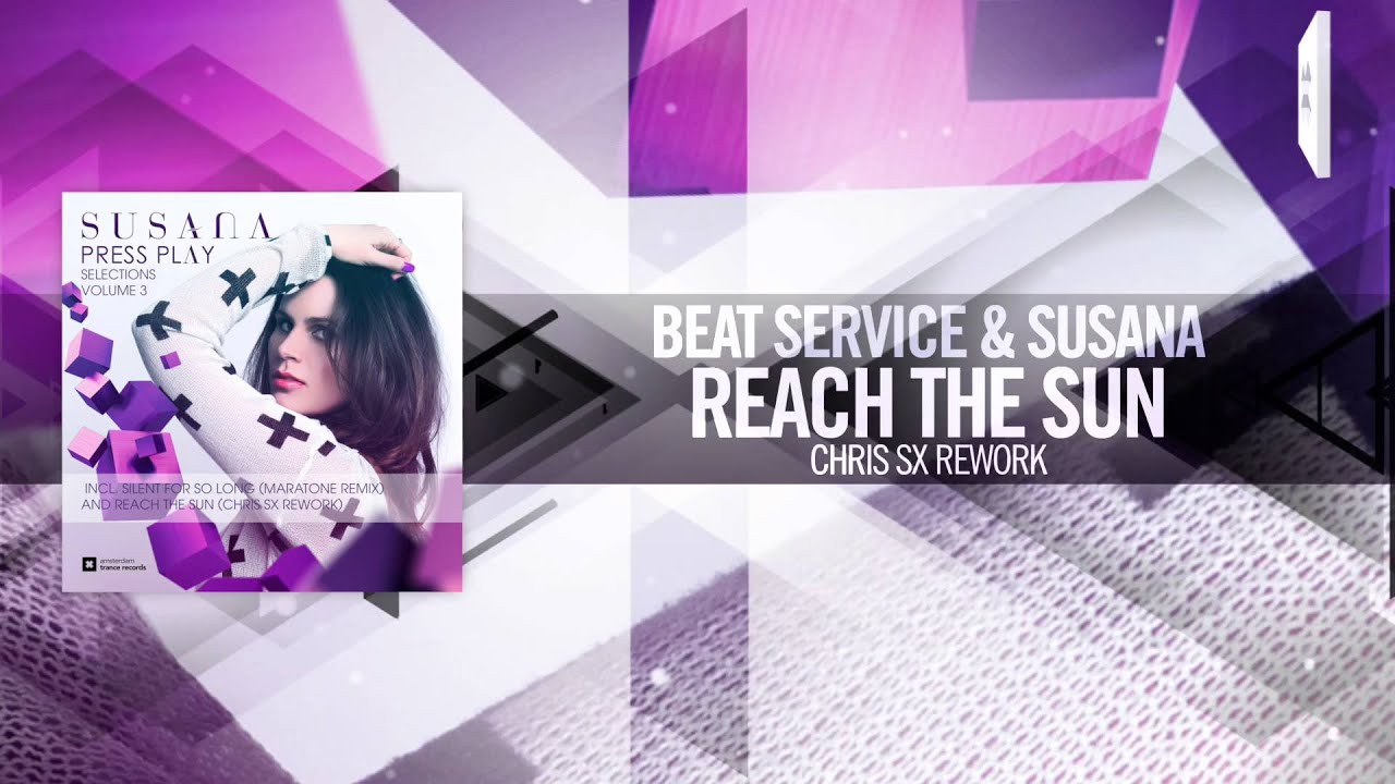 Beat Service & Susana - Reach The Sun FULL (Chris SX Rework) Amsterdam Trance