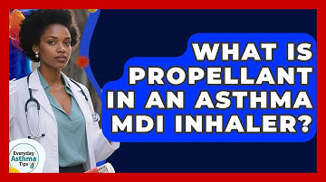 What Is Propellant In An Asthma MDI Inhaler? - Everyday Asthma Tips