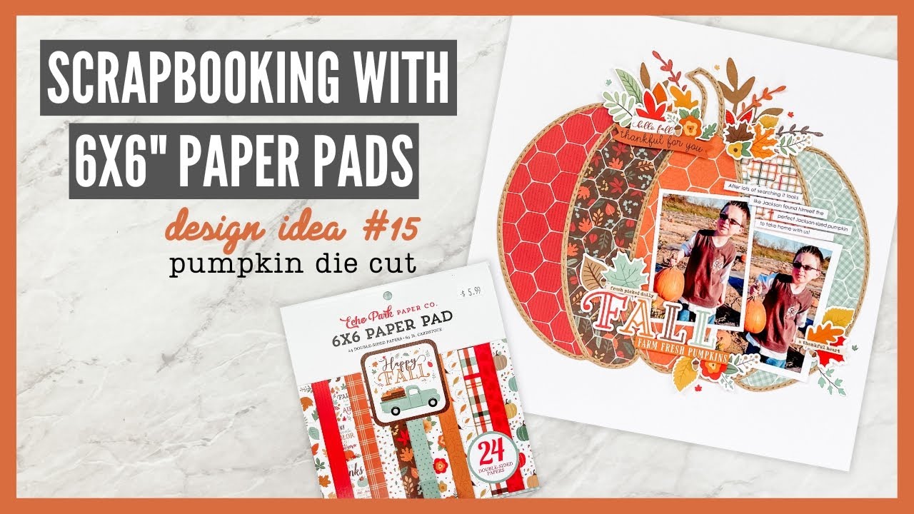 Scrapbooking With 6x6" Paper Pads Design Ideas for 6x6" Paper Pads