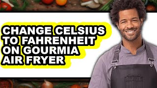 How To Change Celsius To Fahrenheit On Gourmia Air Fryer - Full Guide