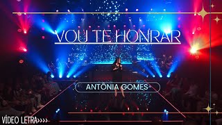 Vou Te Honrar | Antônia Gomes (LETRA)