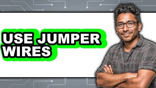 How to Use Jumper Wires (Updated 2025)