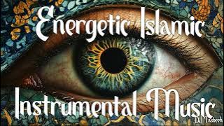 🔥 Energetic Islamic Instrumental Music | Uplifting & Inspirational Melodies 🎶