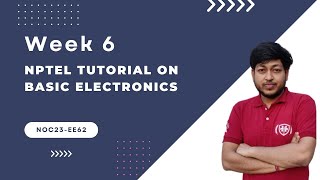 Week-6 NPTEL Tutorial : Basic Electronics (noc23-ee62)