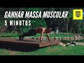 Ganhar massa muscular  5 minutos