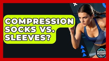 Compression Socks Vs. Sleeves? - Running Beyond Limits