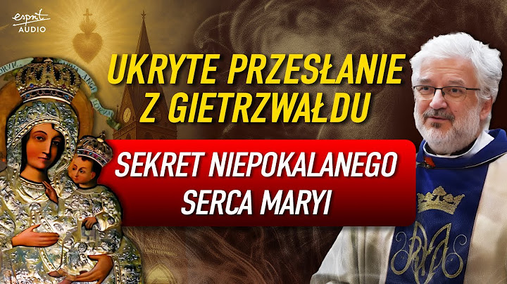 A CRY FROM GIERZWAŁD. The Secret of the Immaculate Heart of Mary and Fr. Robert Skrzypczak