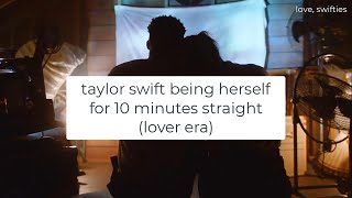 taylor swift being herself for 10 minutes straight (lover era)