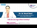Dr. M Gouri Devi Talks On can age affect #Fertility ?