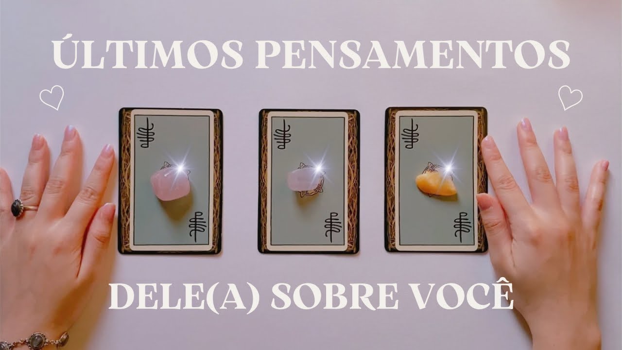 🔮 Últimos pensamentos dele(a) sobre você! Tarot do amor