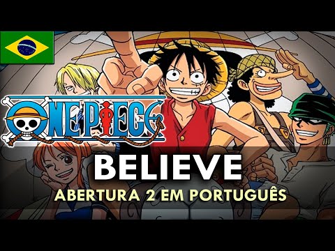 ONE PIECE Abertura 2 Completa em Português - BELIEVE (PT-BR)
